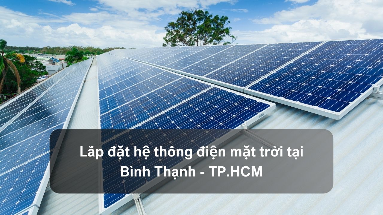 LẮP ĐẶT ĐIỆN MẶT TRỜI TẠI QUẬN BÌNH THẠNH - TP.HCM