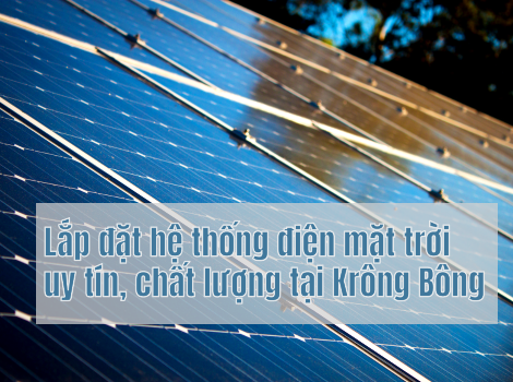 Lắp đặt hệ thống điện mặt trời uy tín, chất lượng tại Krông Bông