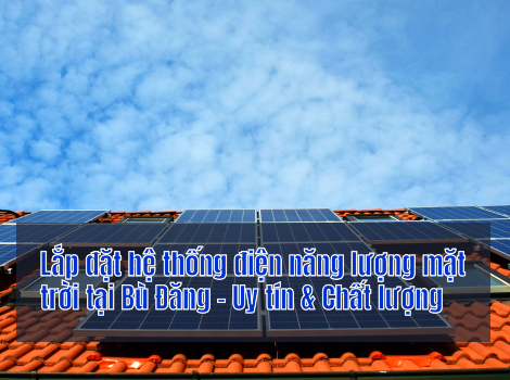 Lắp đặt hệ thống điện năng lượng mặt trời tại Bù Đăng - Uy tín & Chất lượng