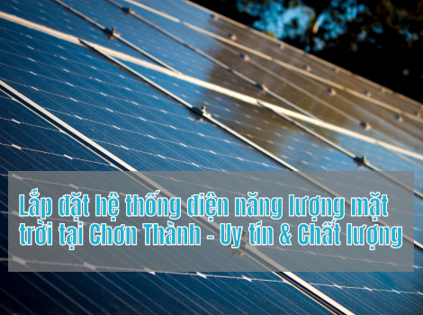 Lắp đặt hệ thống điện năng lượng mặt trời tại Chơn Thành - Uy tín & Chất lượng
