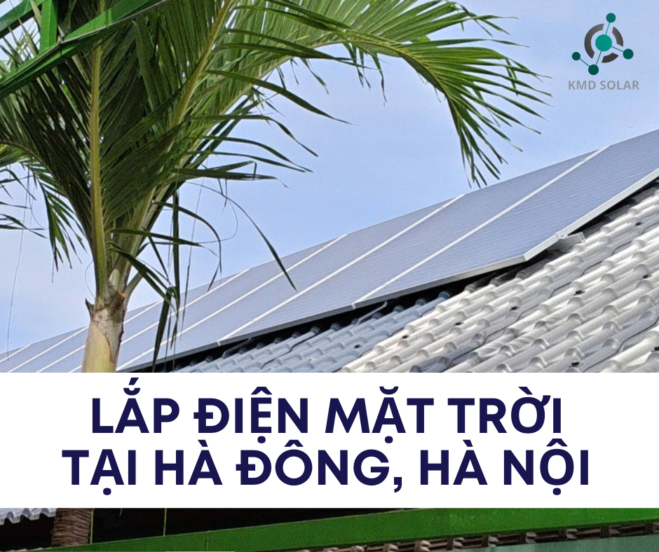 Lắp Điện Mặt Trời Tại Hà Đông, Hà Nội – Giải Pháp Tiết Kiệm Điện