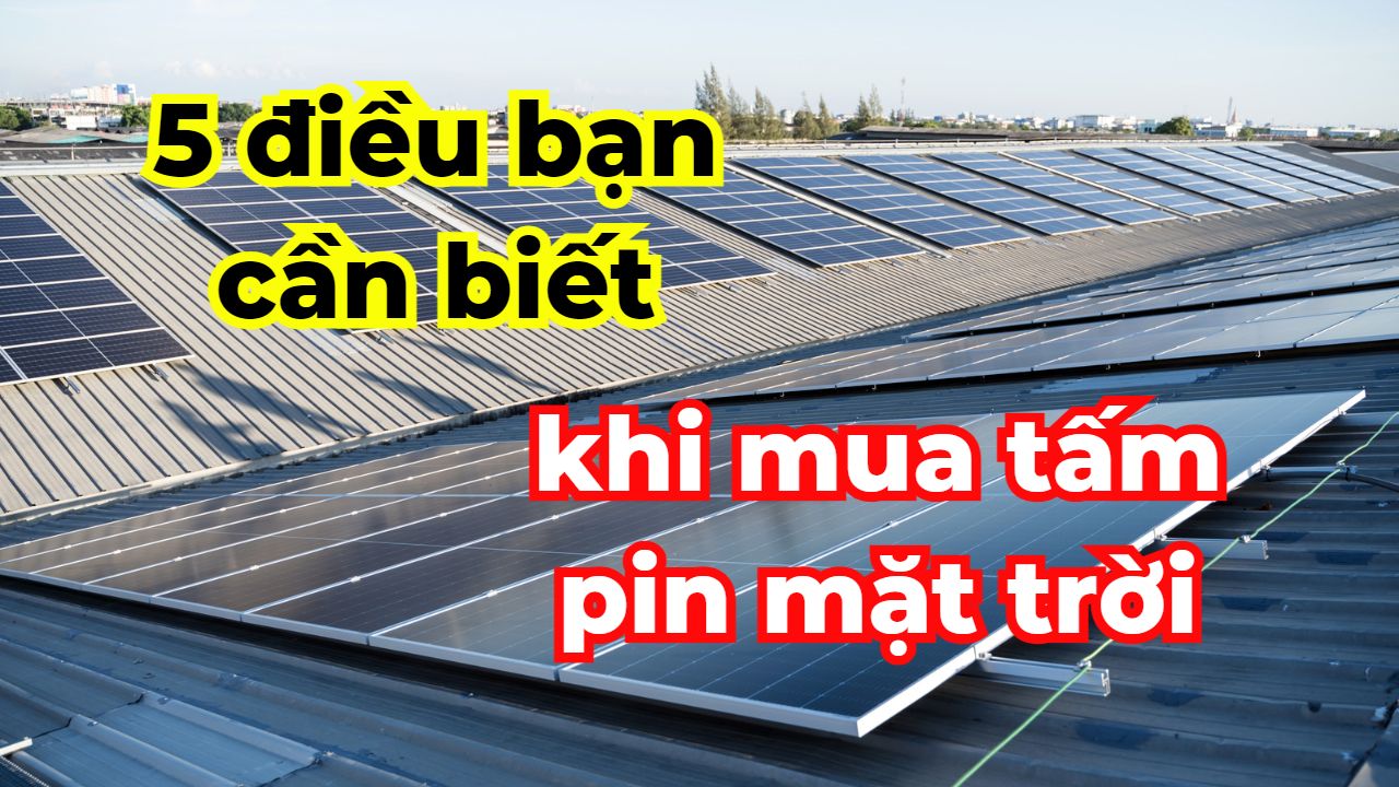 Những điều cần biết trước khi mua tấm pin năng lượng mặt trời - KMD SOLAR
