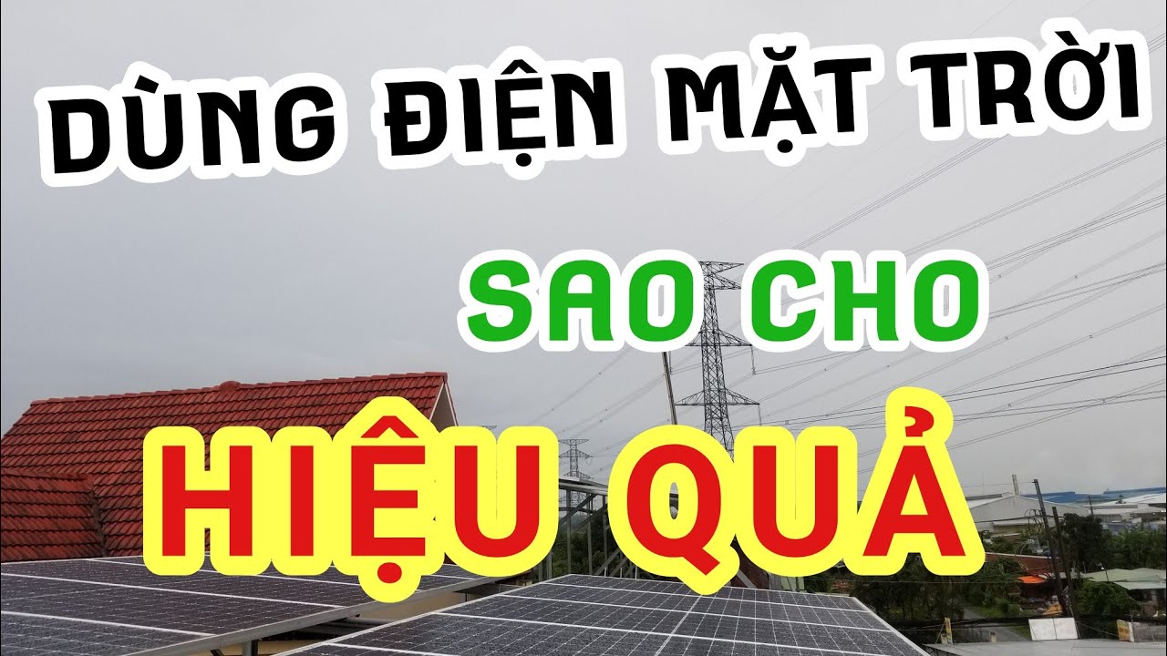 Những lưu ý cực quan trọng nếu muốn sử dụng hiệu quả điện năng lượng mặt trời