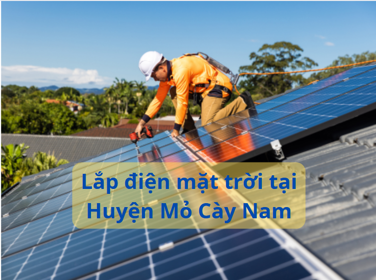 Dịch vụ lắp điện mặt trời tận tâm, uy tín tại huyện Mỏ Cày Nam