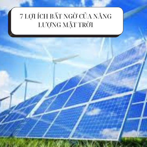 7 LỢI ÍCH BẤT NGỜ CỦA NĂNG LƯỢNG MẶT TRỜI