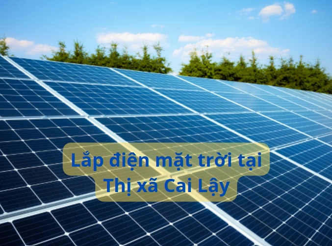 Dịch vụ điện mặt trời chất lượng cao tại Thị xã Cai Lậy