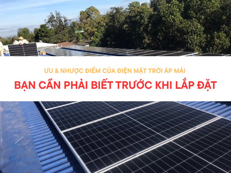 Ưu & nhược điểm của điện mặt trời áp mái bạn cần phải biết trước khi lắp đặt
