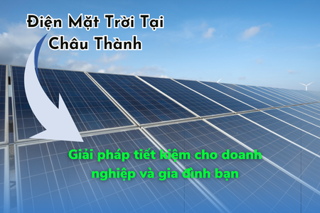 Dịch vụ lắp đặt hệ thống điện mặt trời tại huyện Châu Thành - An Giang