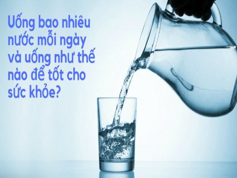 [Hỏi-Đáp] Một ngày nên uống bao nhiêu nước thì đủ?