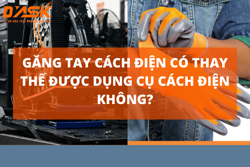 Găng tay cách điện có thay thế được dụng cụ cách điện không?
