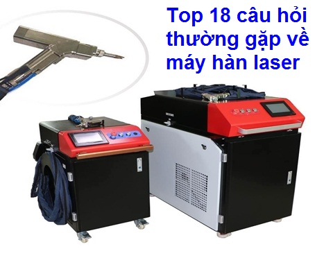 Top 18 câu hỏi thường gặp về máy hàn laser