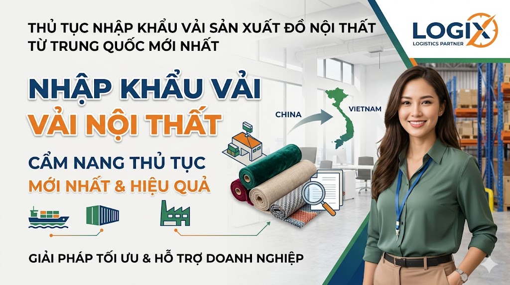 Thủ Tục Nhập Khẩu Vải Sản Xuất Đồ Nội Thất Từ Trung Quốc Mới Nhất 2026