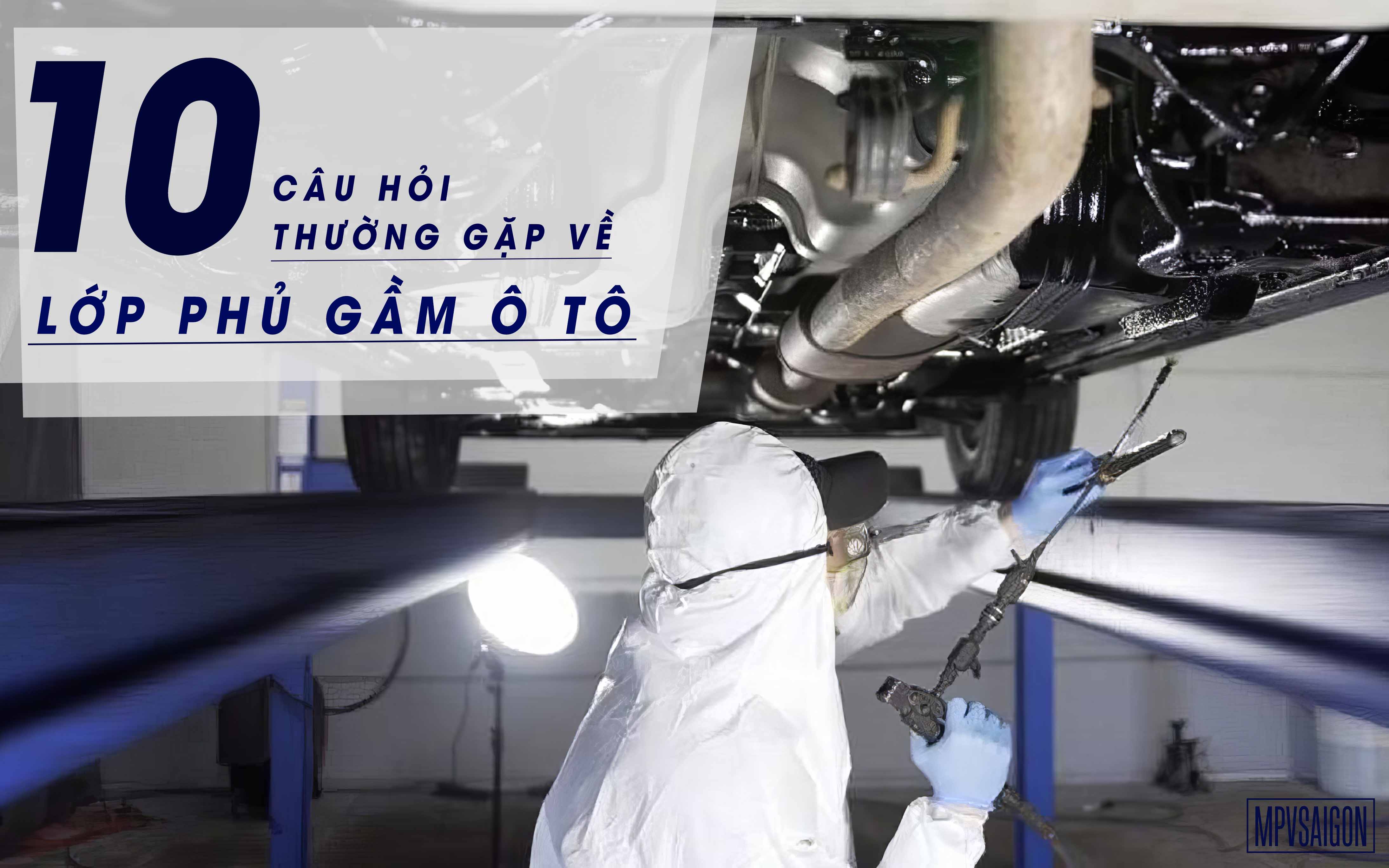 10 CÂU HỎI THƯỜNG GẶP VỀ LỚP PHỦ GẦM XE