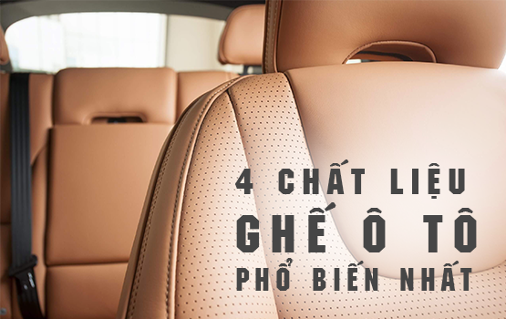 Bí mật đằng sau sự êm ái: 4 chất liệu ghế ô tô phổ biến nhất hiện nay