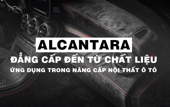 ALCANTARA TRONG NÂNG CẤP NỘI THẤT Ô TÔ: ĐẲNG CẤP ĐẾN TỪ CHẤT LIỆU
