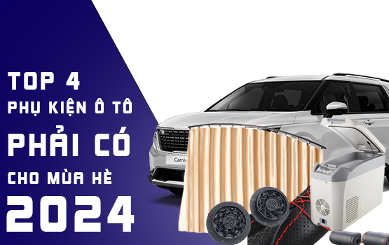 Top 4 Phụ Kiện Ô Tô 'Must-Have' Mùa Hè 2024