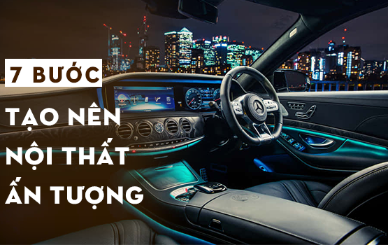 7 Bước tạo nên nội thất ô tô ấn tượng