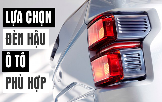Tăng cường an toàn lái xe: Bí quyết chọn đèn hậu ô tô phù hợp