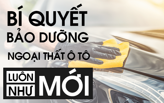 BÍ QUYẾT BẢO DƯỠNG NGOẠI THẤT XE HƠI ĐỂ XE LUÔN NHƯ MỚI