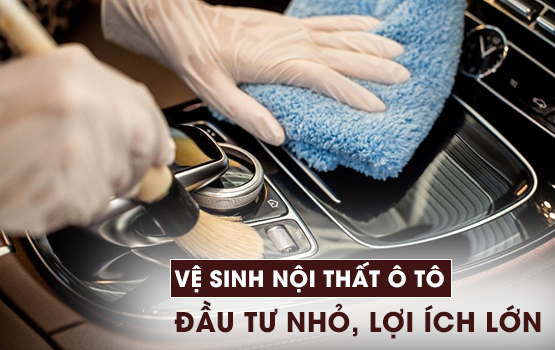 VỆ SINH NỘI THẤT Ô TÔ: ĐẦU TƯ NHỎ, LỢI ÍCH LỚN