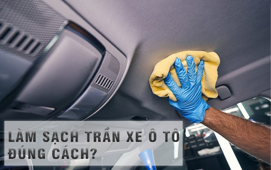 Bạn đã biết cách làm sạch trần xe ô tô đúng cách?