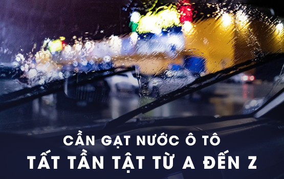 Cần gạt nước ô tô: Tất tần tật từ A đến Z