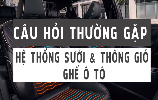 8 câu hỏi thường gặp về hệ thống sưởi ấm và thông gió cho ghế ô tô