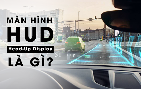 HUD là gì? Khám phá công nghệ hiện đại trên ô tô của bạn