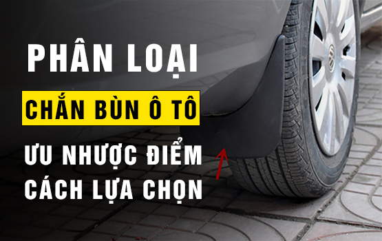 TẤM CHẮN BÙN Ô TÔ: PHÂN LOẠI, ƯU NHƯỢC ĐIỂM VÀ CÁCH LỰA CHỌN