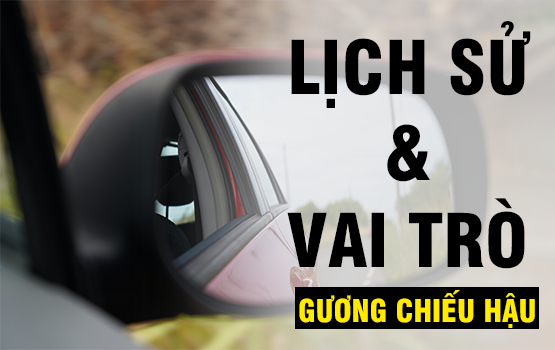 LỊCH SỬ VÀ VAI TRÒ CỦA GƯƠNG CHIẾU HẬU