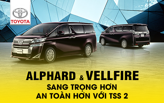 TOYOTA ALPHARD VÀ TOYOTA VELLFIRE THẾ HỆ MỚI: SANG TRỌNG HƠN, AN TOÀN HƠN VỚI TSS 2