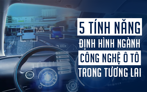 XE HƠI TƯƠNG LAI: 5 TÍNH NĂNG 