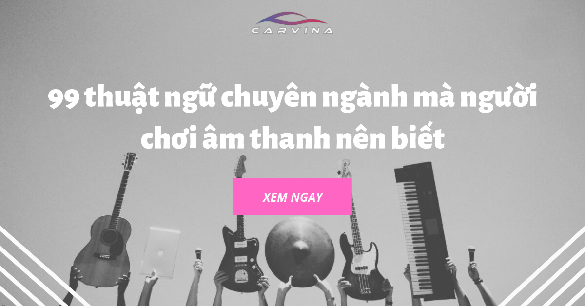 99 thuật ngữ chuyên ngành mà người chơi âm thanh nên biết
