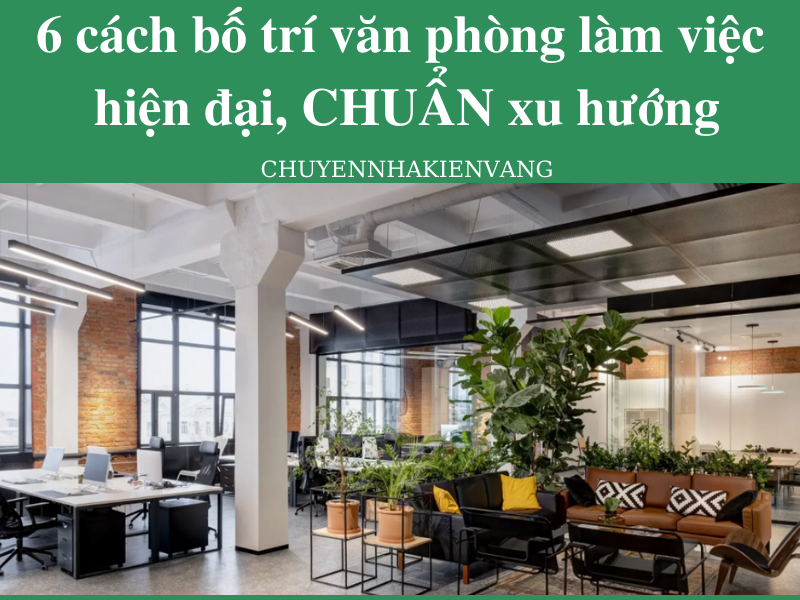 6 cách bố trí văn phòng làm việc hiện đại, CHUẨN xu hướng nhất hiện nay