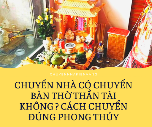 Chuyển nhà có chuyển bàn thờ thần tài không ? Cách chuyển đúng phong thủy