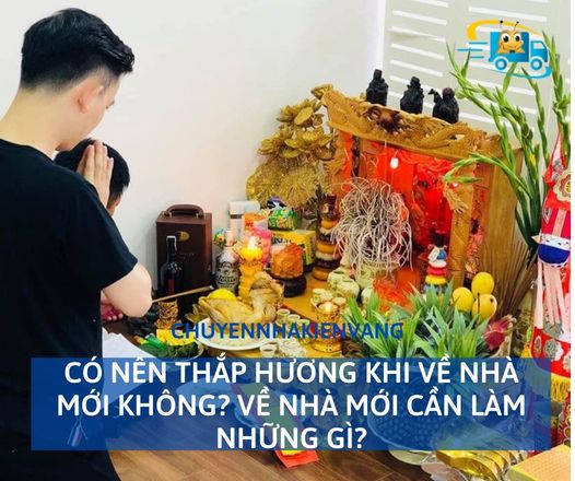 Có nên thắp hương khi về nhà mới không? Về nhà mới cần làm những gì?