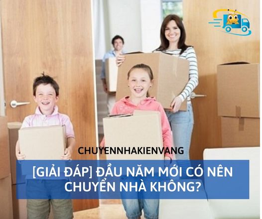 [Giải đáp] Đầu năm mới có nên chuyển nhà không ?