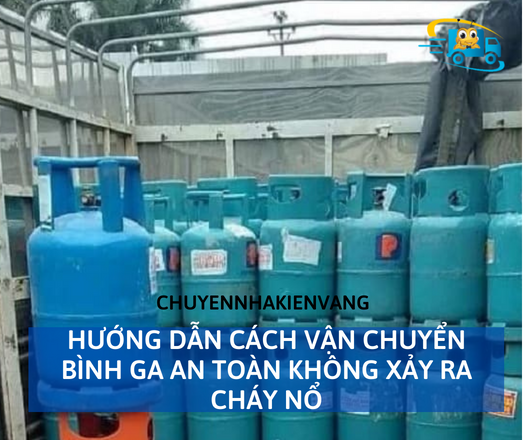 Hướng dẫn cách vận chuyển bình ga an toàn không xảy ra cháy nổi