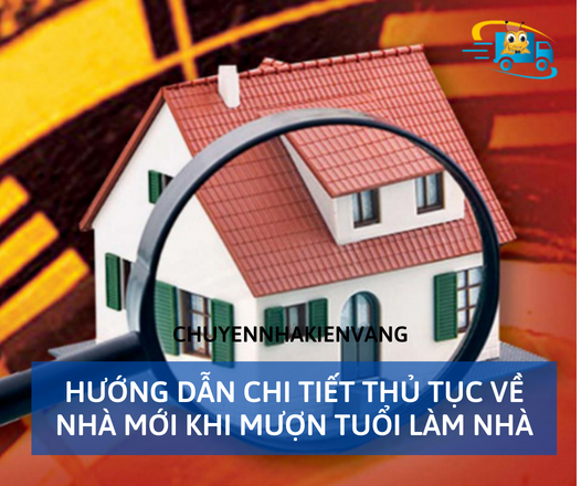 Hướng dẫn chi tiết thủ tục về nhà mới khi mượn tuổi làm nhà