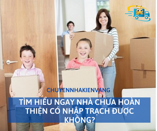 Tìm hiểu ngay nhà chưa hoàn thiện có nhập trạch được không?