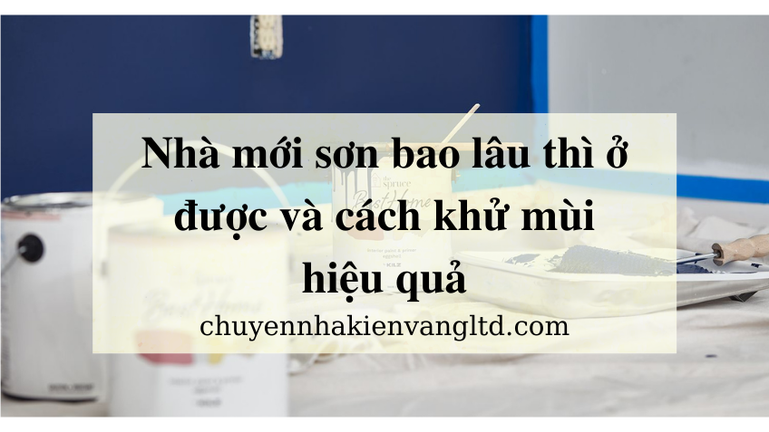 Nhà mới sơn bao lâu thì ở được và cách khử mùi hiệu quả