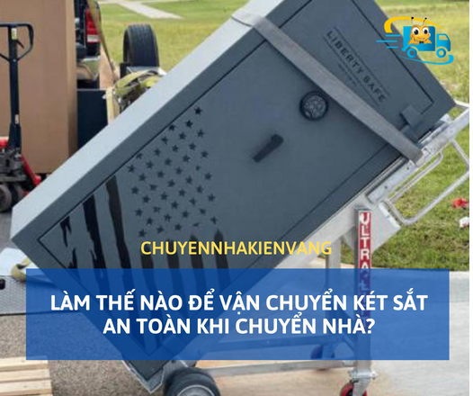 Làm thế nào để vận chuyển két sắt an toàn khi chuyển nhà?