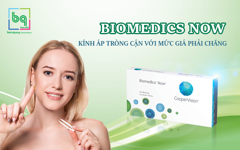 BIOMEDICS NOW - KÍNH ÁP TRÒNG CẬN VỚI MỨC GIÁ PHẢI CHĂNG