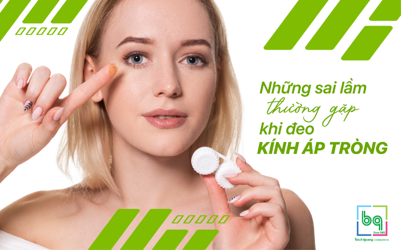 NHỮNG SAI LẦM THƯỜNG GẶP KHI ĐEO KÍNH ÁP TRÒNG