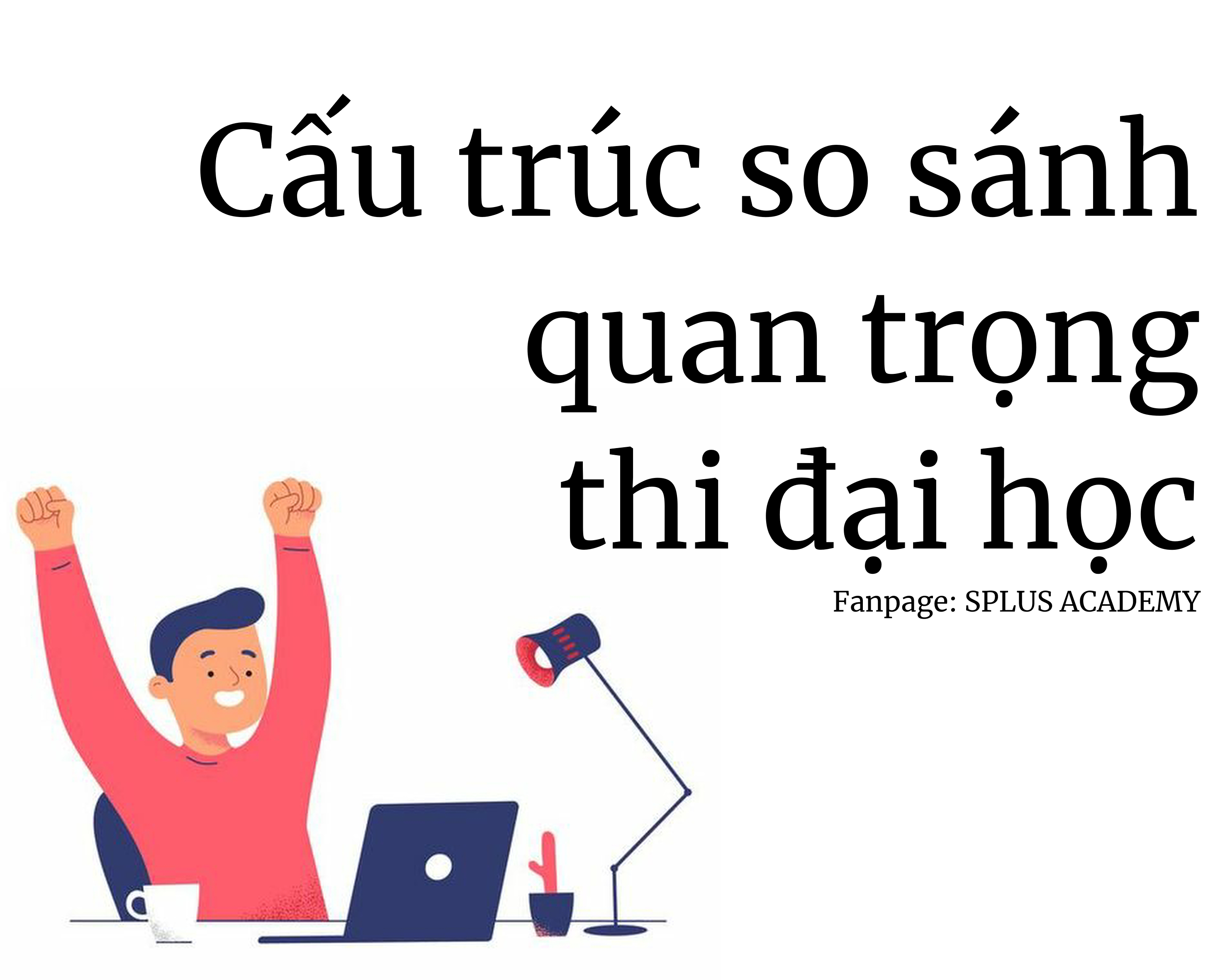 Cấu trúc so sánh quan trọng trong nội dung tiếng anh thi đại học