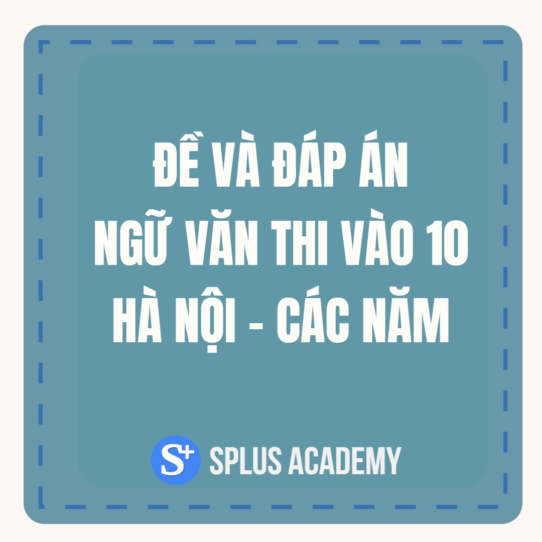 Đề thi và đáp án môn ngữ văn thi vào 10 - Hà Nội - các năm