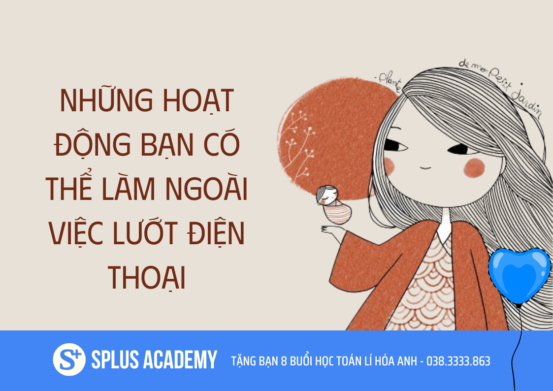NHỮNG HOẠT ĐỘNG BẠN CÓ THỂ LÀM NGOÀI VIỆC LƯỚT ĐIỆN THOẠI