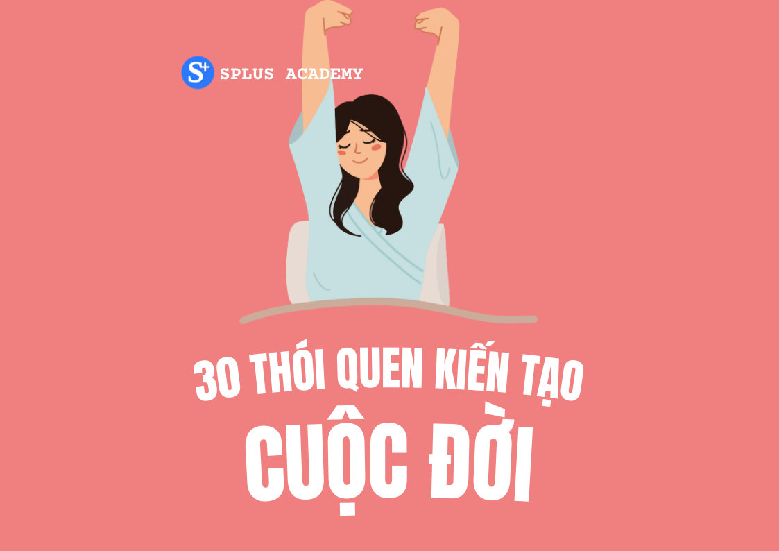 30 THÓI QUEN TỐT GIÚP BẠN KIẾN TẠO CUỘC ĐỜI ĐÁNG SỐNG