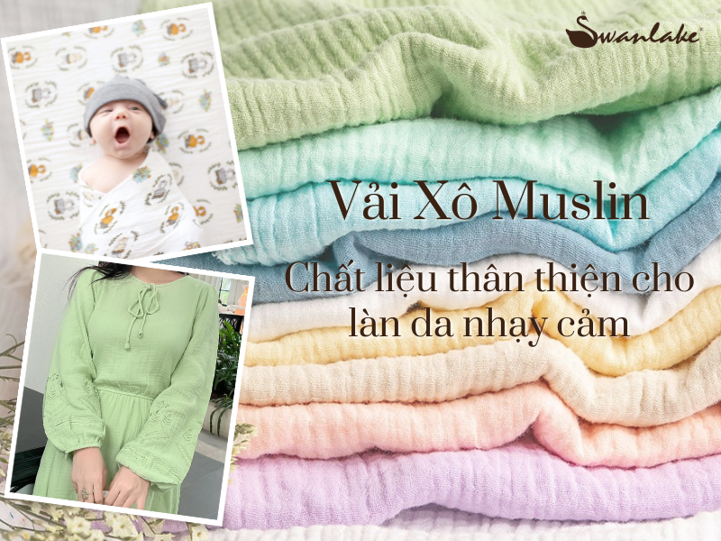 Vải xô Muslin - Chất liệu hoàn hảo thân thiện với làn da nhạy cảm