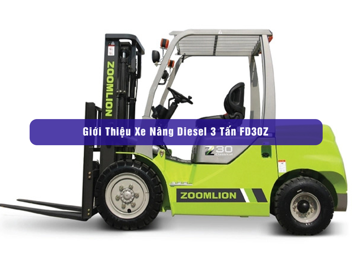 Nâng Cao Hiệu Quả Và Tính Linh Hoạt: Giới Thiệu Xe Nâng Diesel 3 Tấn FD30Z